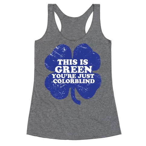This Is Green You're Just Colorblind Racerback Tank Top