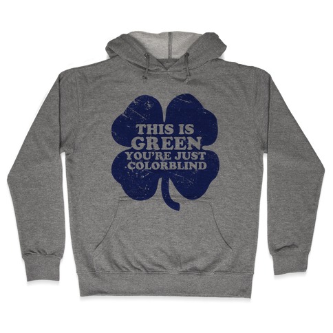 This Is Green You're Just Colorblind Hooded Sweatshirt