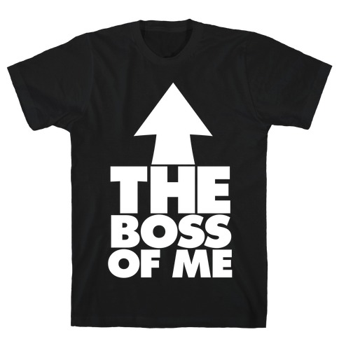 I'm The Boss Of Me T-Shirt