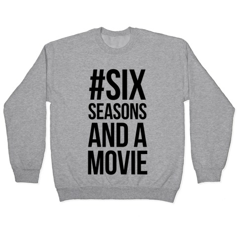 Six Seasons and a Movie Pullover