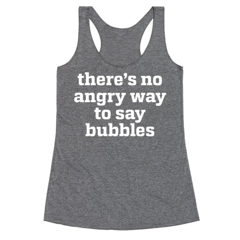 There's No Angry Way To Say Bubbles Racerback Tank Top