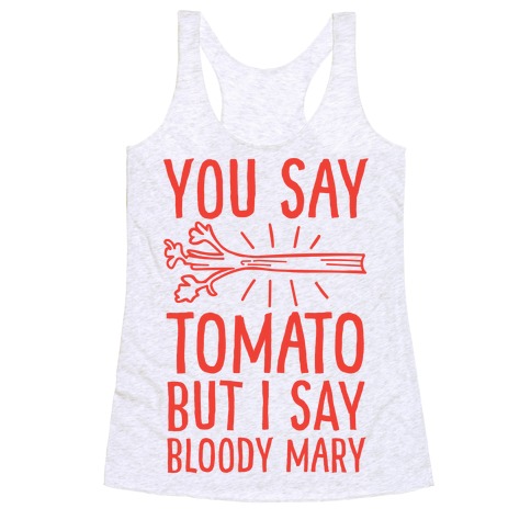 You Say Tomato, But I Say Bloody Mary Racerback Tank Top