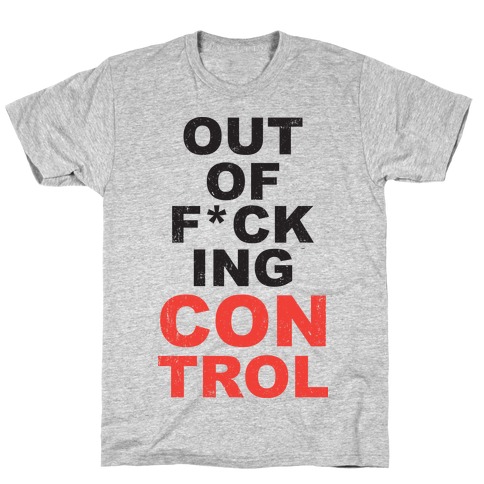 Out Of F*cking Control T-Shirt