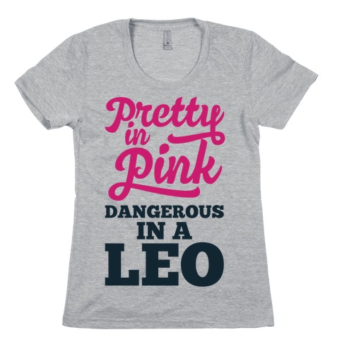 Pretty in Pink, Dangerous in a Leo Womens T-Shirt