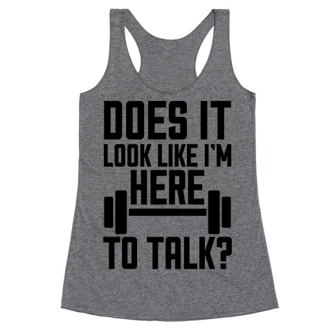 Does It Look Like I Want To Talk? Racerback Tank Top