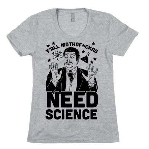 Y'all Mothaf*ckas Need Science T-Shirts | LookHUMAN