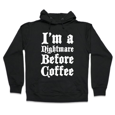 I'm a Nightmare Before Coffee Hooded Sweatshirt