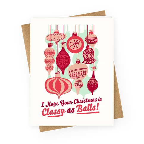 I Hope Your Christmas is Classy as Balls Greeting Card