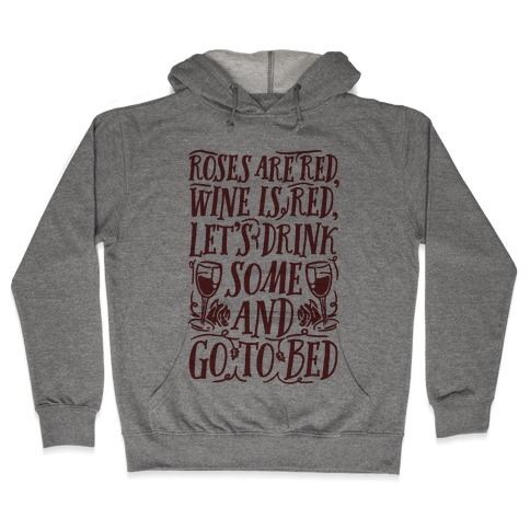 Roses Are Red Wine Is Red Hooded Sweatshirt