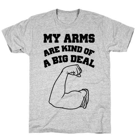 My Arms Are Kind Of A Big Deal T-Shirt