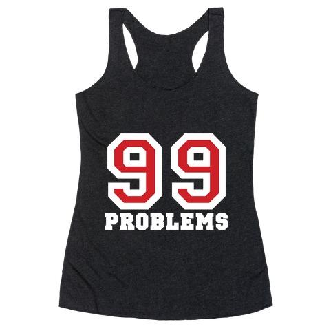 99 Problems Racerback Tank Top