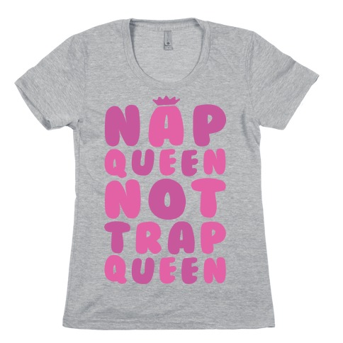 Nap Queen Not Trap Queen Womens T-Shirt