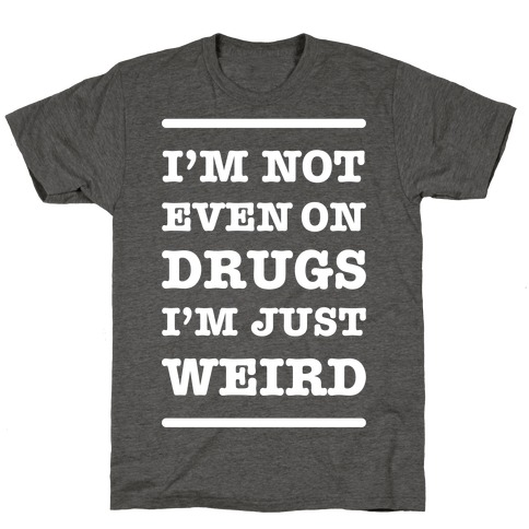 I'm Just Weird T-Shirts | LookHUMAN