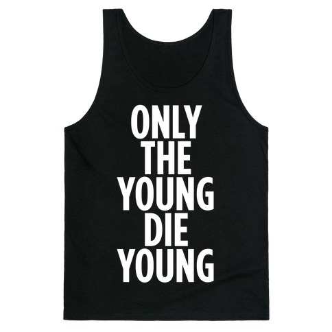 Only The Young Die Young Tank Top