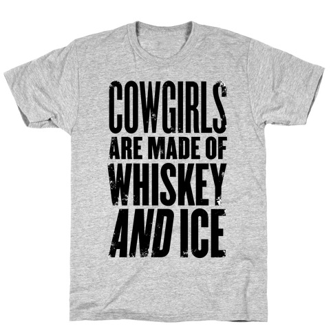 Cowgirls Are Made Of Whiskey And Ice T-Shirt
