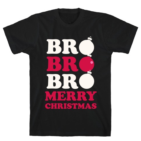 Bro Bro Bro, Merry Christmas! (White Ink) T-Shirt