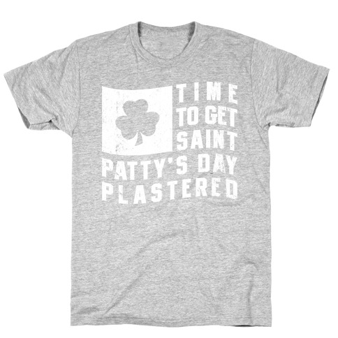 Time to Get Saint Patty's Day Plastered T-Shirt