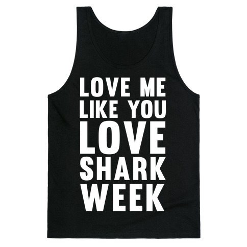 Love Me Like You Love Shark Week Tank Top
