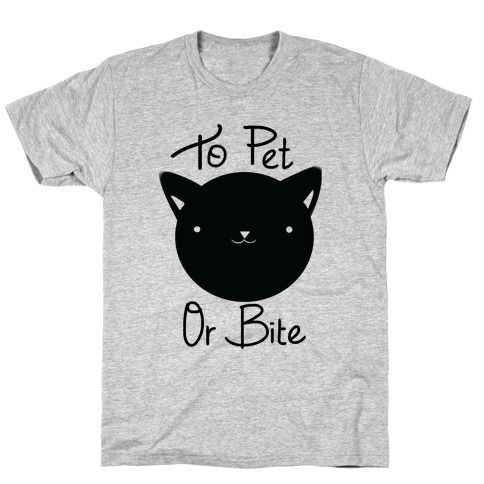 To Pet or To Bite T-Shirt