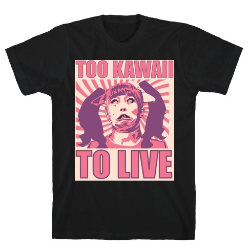 Too Kawaii T-Shirt