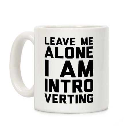 Leave Me Alone I Am Introverting Coffee Mug