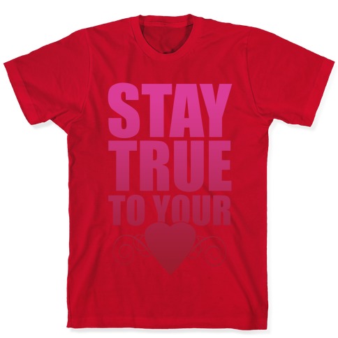 Stay True to Your Heart T-Shirts | LookHUMAN