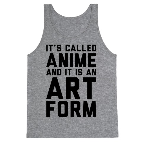 It's Called Anime And It Is An Art Form Tank Top