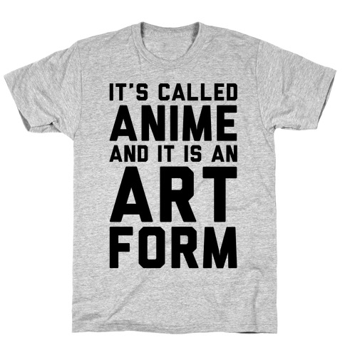 It's Called Anime And It Is An Art Form T-Shirt