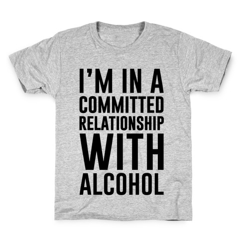 I'm In A Committed Relationship With Alcohol Kids T-Shirt
