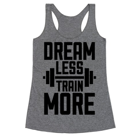 Dream Less, Train More Racerback Tank | LookHUMAN