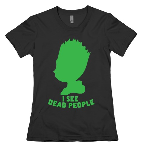 I See Dead People Womens T-Shirt