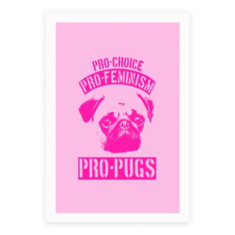 Pro-Choice Pro-Feminism Pro-Pugs Poster