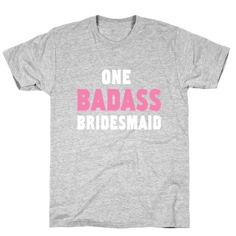 One Badass Bridesmaid (Juniors) T-Shirt