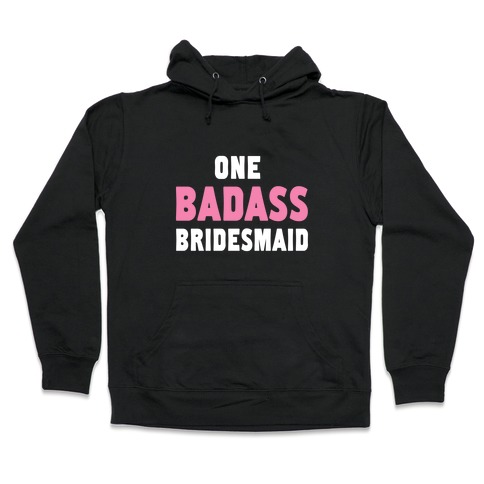 One Badass Bridesmaid (Juniors) Hooded Sweatshirt