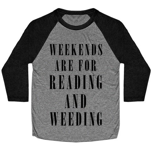 Weekends Are For Reading And Weeding Baseball Tee