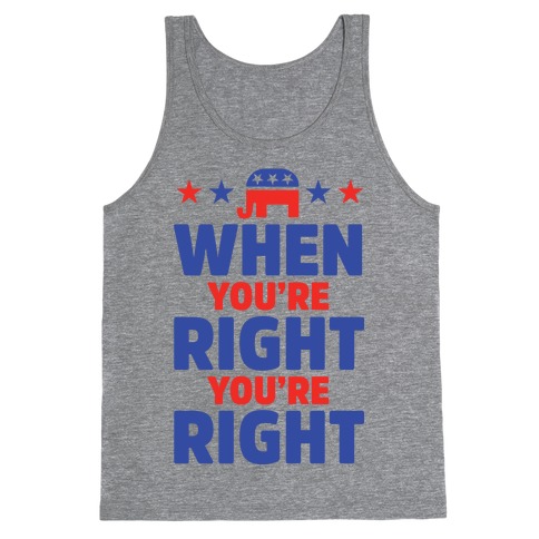 When You're Right You're Right Tank Top