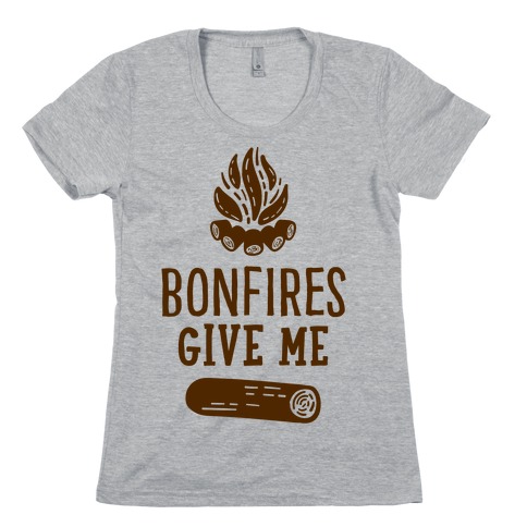 Bonfires Give Me (Wood) Womens T-Shirt