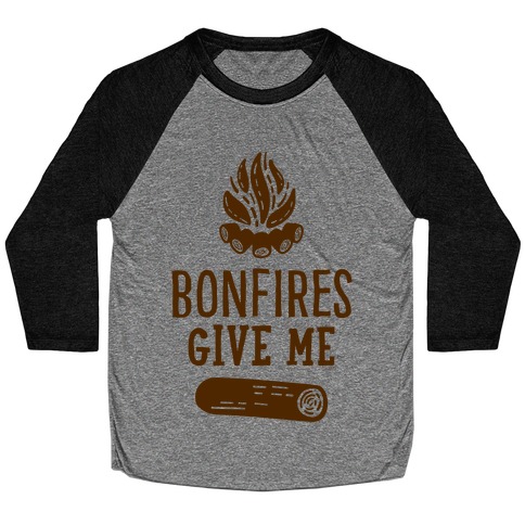 Bonfires Give Me (Wood) Baseball Tee