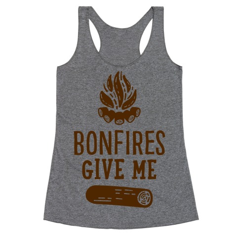 Bonfires Give Me (Wood) Racerback Tank Top