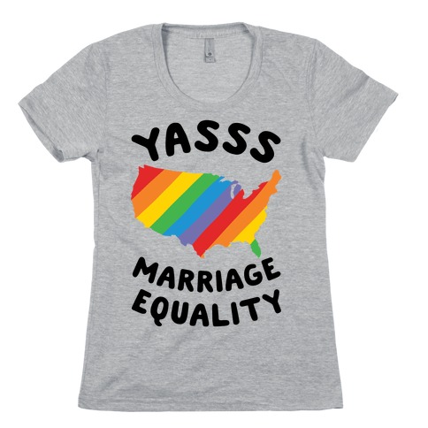 Yasss Marriage Equality Womens T-Shirt