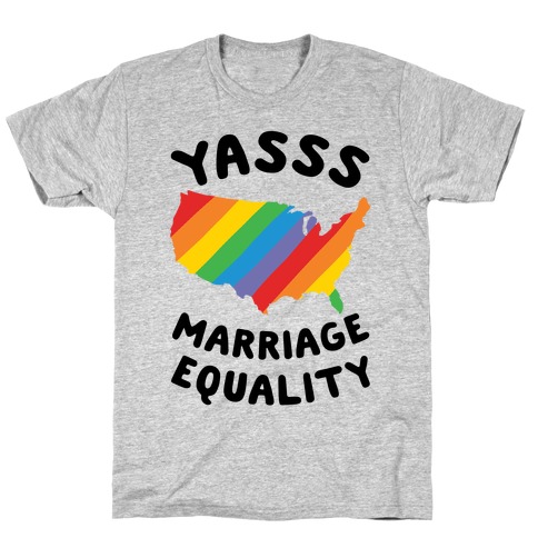 Yasss Marriage Equality T-Shirt