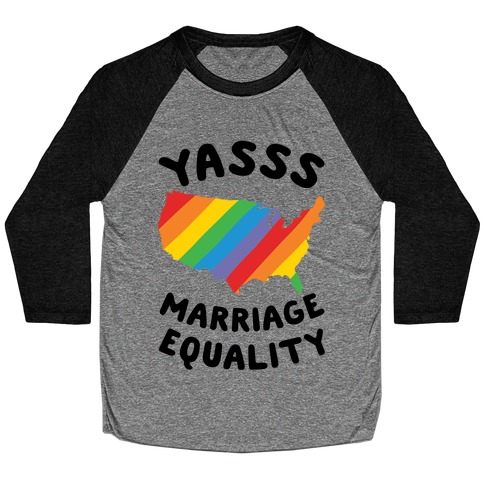 Yasss Marriage Equality Baseball Tee