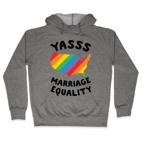 Yasss Marriage Equality Hooded Sweatshirt