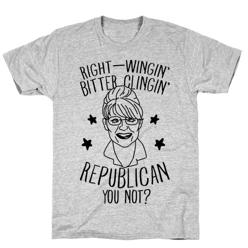 Right-Wingin' Bitter Clingin' Republican Can You Not T-Shirt