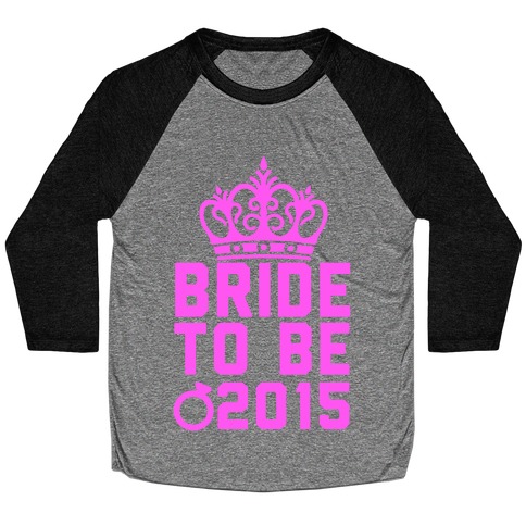 Bride to Be 2015 Baseball Tee