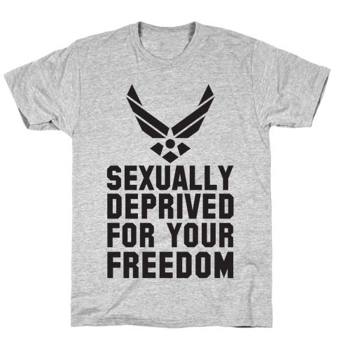 Sexually Deprived For Your Freedom (Air Force) T-Shirt