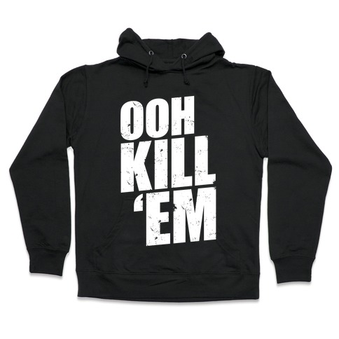 Ooh Kill 'Em Hooded Sweatshirt