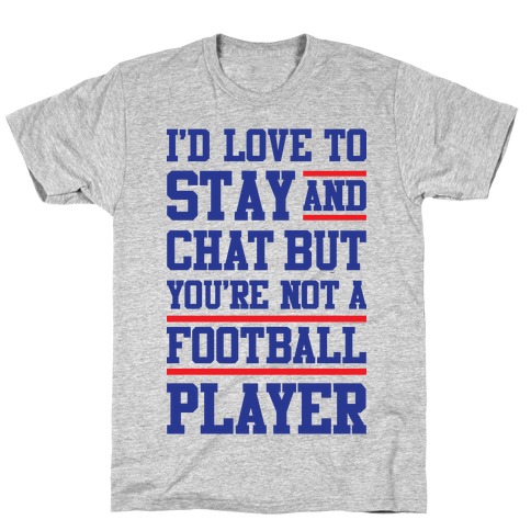 But You're Not A Football Player T-Shirt