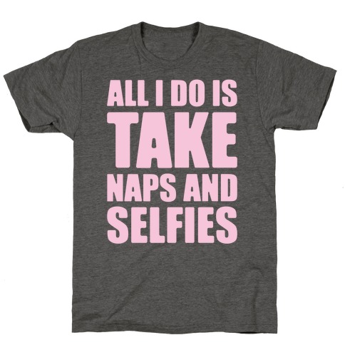 Take Naps and Selfies T-Shirt