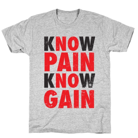 Know Pain Know Gain (No Pain No Gain) T-Shirt